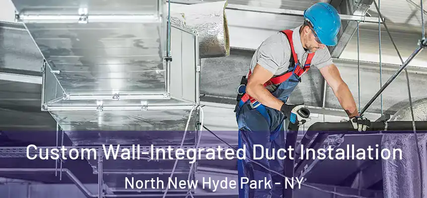  Custom Wall-Integrated Duct Installation North New Hyde Park - NY