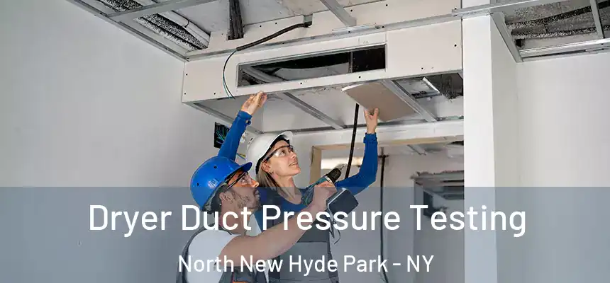  Dryer Duct Pressure Testing North New Hyde Park - NY