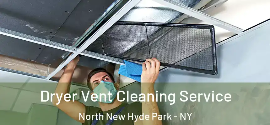  Dryer Vent Cleaning Service North New Hyde Park - NY