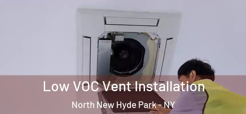  Low VOC Vent Installation North New Hyde Park - NY