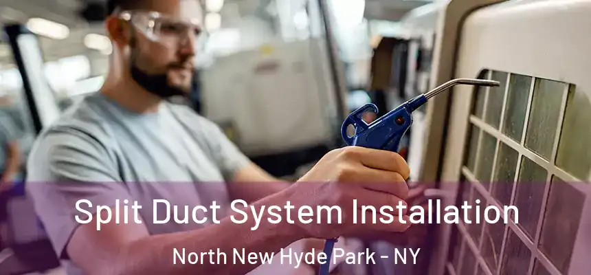  Split Duct System Installation North New Hyde Park - NY